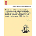 Tracts and other papers, relating principally to the origin, settlement, and progress of the Colonies in North America, from the discovery of the coun - Paperback