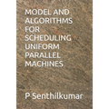 Model and Algorithms for Scheduling Uniform Parallel Machines - Paperback