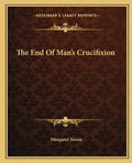 The End of Man's Crucifixion - Paperback