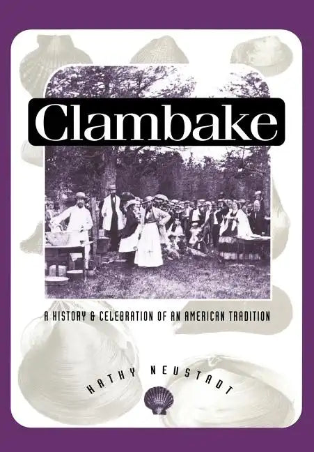 Clambake: A History and Celebration of an American Tradition - Paperback