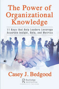 The Power of Organizational Knowledge: 11 Keys that Help Leaders Leverage Accurate Insight, Data, and Metrics - Paperback