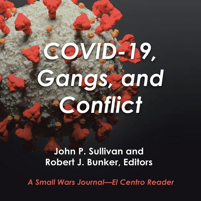 Covid-19, Gangs, and Conflict: A Small Wars Journal-El Centro Reader - Paperback