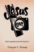 Jesus Thru the Lens: God's Inspirations Are All Around Us - Paperback