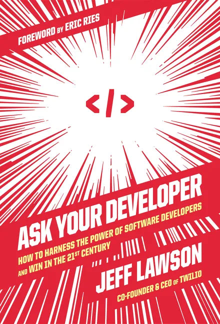 Ask Your Developer: How to Harness the Power of Software Developers and Win in the 21st Century - Hardcover