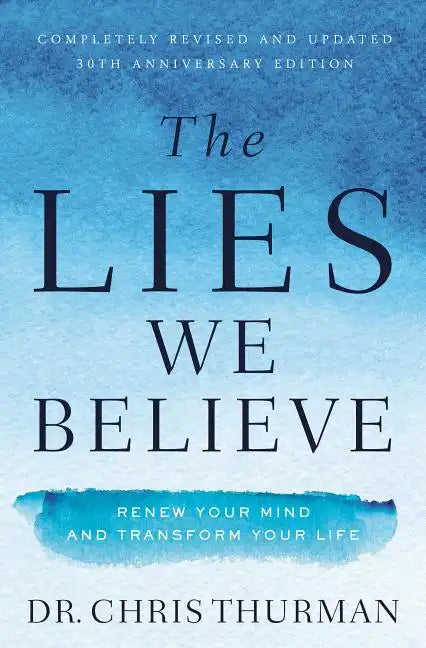 The Lies We Believe: Renew Your Mind and Transform Your Life - Paperback