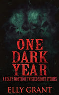 One Dark Year: A Year's Worth Of Twisted Short Stories - Paperback