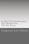 In Brief: The Performance Test Method For The Bar Exam: Look Inside! The Author's Bar Exam Performance Tests Were Selected For Publication! - Paperback