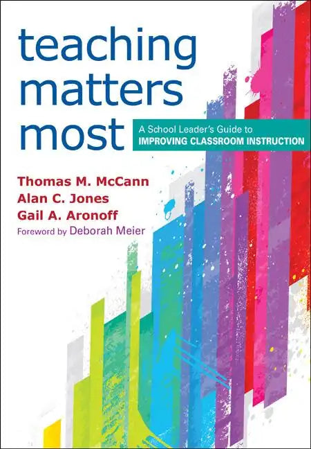 Teaching Matters Most: A School Leader's Guide to Improving Classroom Instruction - Paperback