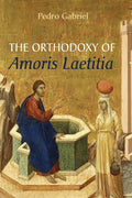 The Orthodoxy of Amoris Laetitia - Hardcover