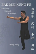 Pak Mei Kung Fu: Structure, Strength & Strategy - Paperback