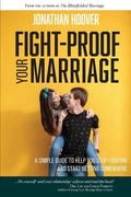 Fight Proof Your Marriage: A Simple Guide to Help You Stop Fighting and Start Getting Somewhere - Paperback