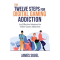 The Twelve Steps for Digital Gaming Addiction - Paperback