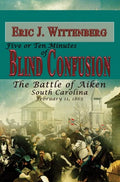 Five or Ten Minutes of Blind Confusion: The Battle of Aiken, South Carolina, February 11, 1865 - Paperback