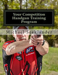 Your Competition Handgun Training Program: A Complete Training Program Designed for the Practical Shooter. - Paperback