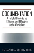 Documentation: A Helpful Guide to be Efficient and Effective in the Workplace - Paperback