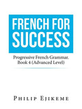 French for Success: Progressive French Grammar. Book 4 (Advanced Level) - Paperback