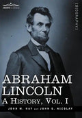 Abraham Lincoln: A History, Vol.I (in 10 Volumes) - Hardcover