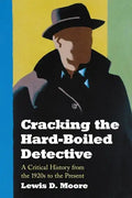 Cracking the Hard-Boiled Detective: A Critical History from the 1920s to the Present - Paperback