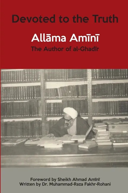 Devoted to the Truth: Allama Amini The Author of al-Ghadir - Paperback