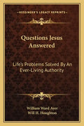 Questions Jesus Answered: Life's Problems Solved by an Ever-Living Authority - Paperback