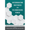 Interrogating Whiteness and Relinquishing Power: White Faculty's Commitment to Racial Consciousness in STEM Classrooms - Paperback