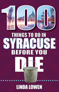 100 Things to Do in Syracuse Before You Die - Paperback