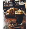 45 Saint Patrick's Day Recipes for Home - Paperback
