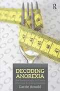 Decoding Anorexia: How Breakthroughs in Science Offer Hope for Eating Disorders - Paperback