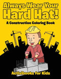 Always Wear Your Hard Hat! A Construction Coloring Book - Paperback