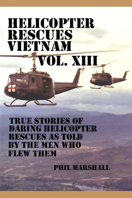 Helicopter Rescues Vietnam Volume XIII - Paperback