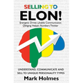Selling to ELON!: Understand, Communicate and Sell to Unique Personality Types - Paperback