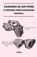 Cashing in on Pork - A Modern Merchandising Manual - Paperback