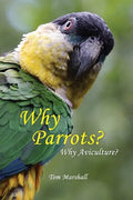 Why Parrots?: Why Aviculture? - Paperback