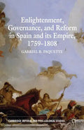 Enlightenment, Governance, and Reform in Spain and Its Empire 1759-1808 - Paperback