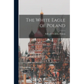 The White Eagle of Poland - Paperback