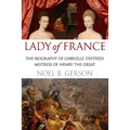 Lady of France: A Biography of Gabrielle d'Estreés, Mistress of Henry the Great - Paperback