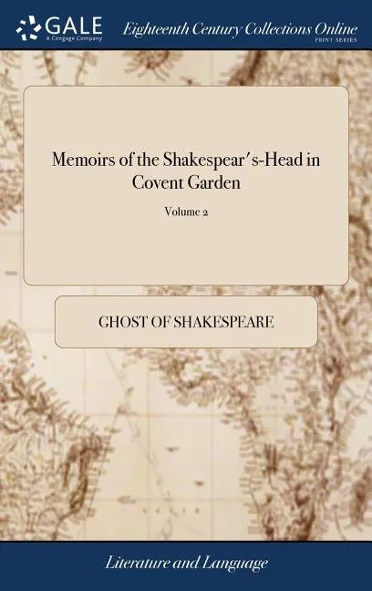 Memoirs of the Shakespear's-Head in Covent Garden: In Which are Introduced Many Entertaining Adventures, and Several Remarkable Characters. By the Gho - Hardcover