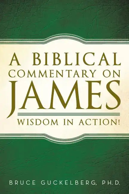 A Biblical Commentary on James: Wisdom in Action! - Paperback