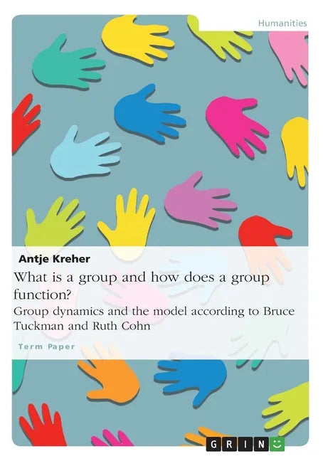 What is a group and how does a group function? Group dynamics and the model according to Bruce Tuckman and Ruth Cohn - Paperback