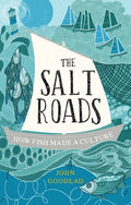 The Salt Roads: How Fish Made a Culture - Hardcover
