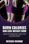 Burn Calories and Lose Weight Now - Paperback