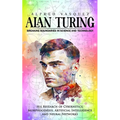 Alan Turing: Breaking Boundaries in Science and Technology (His Research of Cybernetics, Morphogenesis, Artificial Intelligence and - Paperback