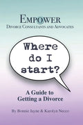 Where Do I Start?: A Guide To Getting A Divorce - Paperback