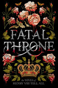 Fatal Throne: The Wives of Henry VIII Tell All - Paperback