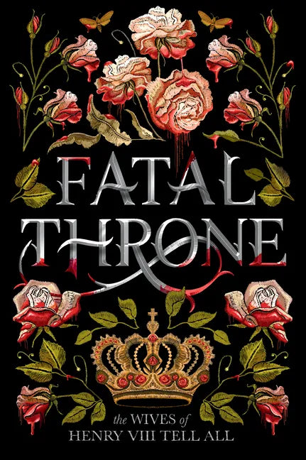 Fatal Throne: The Wives of Henry VIII Tell All - Paperback