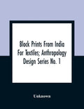 Block Prints From India For Textiles; Anthropology Design Series No. 1 - Paperback