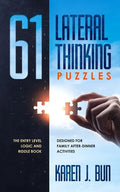 61 Lateral Thinking Puzzles: The Entry Level Logic And Riddle Book Designed For Family After-Dinner Activities - Paperback