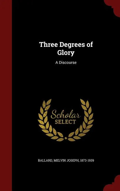 Three Degrees of Glory: A Discourse - Hardcover