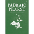 Padraic Pearse: The Collected Works - Hardcover
