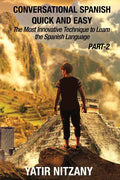 Conversational Spanish Quick and Easy - PART II: The Most Innovative Technique To Learn the Spanish Language - Paperback